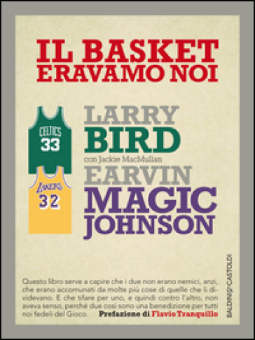 Il basket eravamo noi - Larry Bird - Magic E. Johnson - Jackie MacMullan