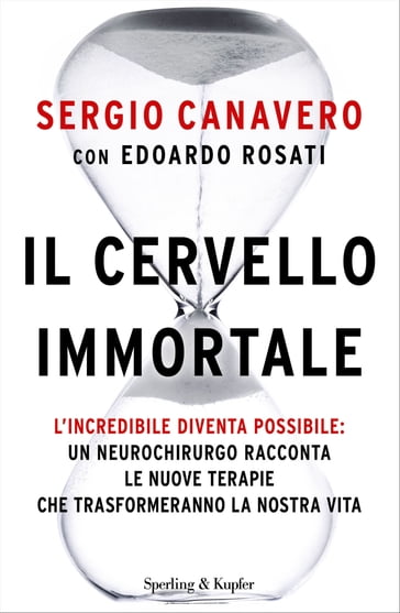 Il cervello immortale - Edoardo Rosati - Sergio Canavero
