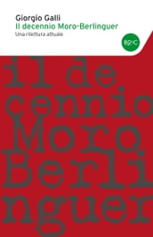 Il decennio Moro-Berlinguer