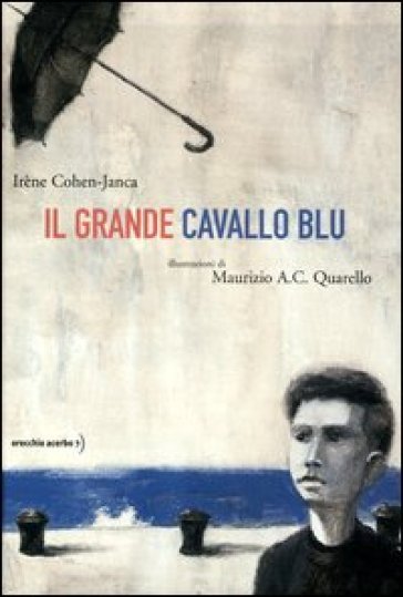 Il grande cavallo blu - Irène Cohen-Janca - Maurizio A. C. Quarello