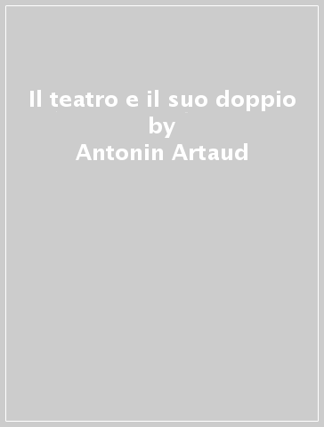 Il teatro e il suo doppio - Antonin Artaud
