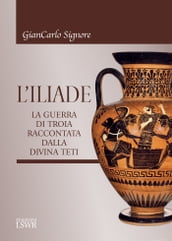 L Iliade - La guerra di Troia raccontata dalla divina Teti