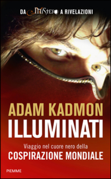 Illuminati. Viaggio nel cuore nero della cospirazione mondiale - Adam Kadmon