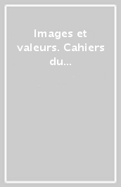 Images et valeurs. Cahiers du groupe d etudes spirituelles comparées. Actes du Colloque (Paris, 15-16 mai 1993)