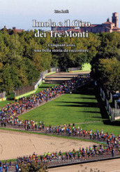 Imola e il Giro dei Tre Monti. Cinquant anni, una bella storia da raccontare