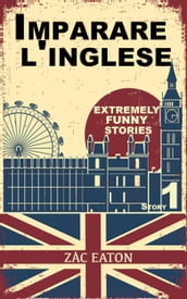 Imparare l inglese: Extremely Funny Stories (Story 1)