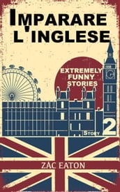 Imparare l inglese: Extremely Funny Stories (Story 2)