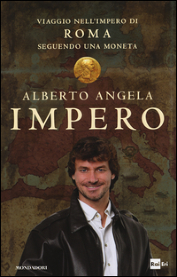 Impero. Viaggio nell'Impero di Roma seguendo una moneta - Alberto Angela