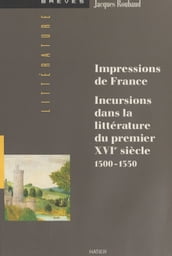 Impressions de France : incursions dans la littérature du premier XVIe siècle (1500-1550)