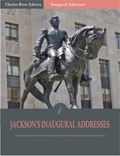 Inaugural Addresses: President Andrew Jacksons Inaugural Addresses (Illustrated)