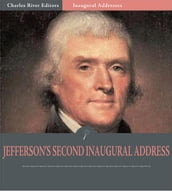 Inaugural Addresses: President Thomas Jefferson s Second Inaugural Address (Illustrated Edition)