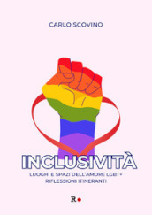 Inclusività. Luoghi e spazi dell amore LGBT+. Riflessioni itineranti