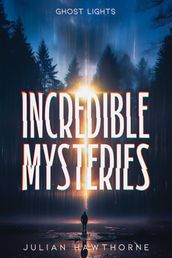 Incredible Mysteries Ghost Lights: Mysterious Lights