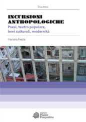 Incursioni antropologiche. Paesi, teatro popolare, beni culturali, modernità