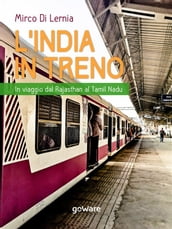 L India in treno. In viaggio dal Rajasthan al Tamil Nadu