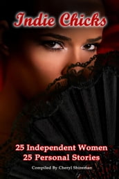 Indie Chicks: 25 Independent Women 25 Personal Stories