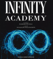 Infinity academy. Catalogo della mostra (Anghiari, 1 marzo-30 aprile 2019; Gubbio, 1 marzo-30 aprile 2019; Sabbioneta, 1 marzo-30 aprile 2019). Ediz. a colori