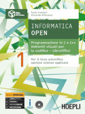 Informatica open. Programmazione in C e C++-Ambienti visuali per la codifica-LibreOffice. Per i Licei scientifici. Con e-book. Con espansione online. Vol. 1