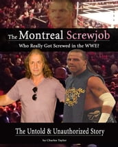 Inside The Montreal Screw Job: Who Really Got Screwed in the WWE?