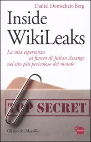 Inside WikiLeaks. La mia esperienza al fianco di Julian Assange nel sito più pericoloso del mondo - Daniel Domscheit-Berg - Tina Klopp