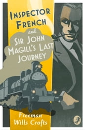 Inspector French: Sir John Magill s Last Journey (Inspector French, Book 6)