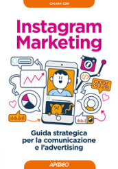 Instagram marketing. Guida strategica per la comunicazione e l advertising