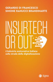 Insurtech or out. L industria assicurativa italiana sulla strada della digitalizzazione