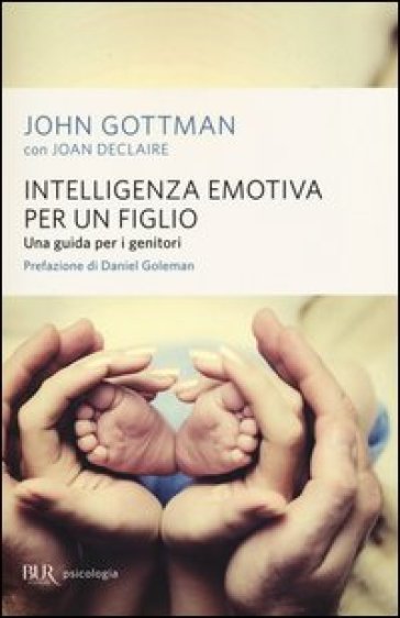 Intelligenza emotiva per un figlio. Una guida per i genitori - John Gottman - Joan De Claire