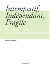 Intempestif, Indépendant, Fragile - Marguerite Duras et le Cinéma d art contemporain