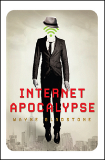 Internet apocalypse - Wayne Gladstone