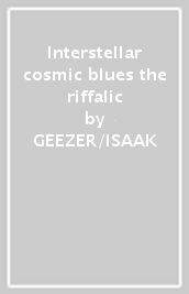 Interstellar cosmic blues & the riffalic