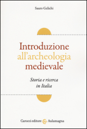 Introduzione all archeologia medievale. Storia e ricerca in Italia