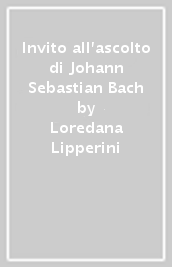 Invito all ascolto di Johann Sebastian Bach