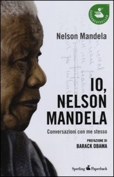 Io, Nelson Mandela. Conversazioni con me stesso - Nelson Mandela