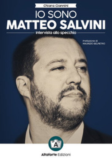 Io sono Matteo Salvini. Intervista allo specchio - Chiara Giannini