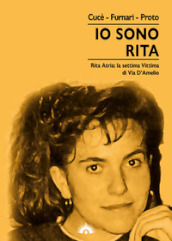 Io sono Rita. Rita Atria: la settima vittima di via d Amelio