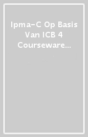 Ipma-C Op Basis Van ICB 4 Courseware - Herziene Druk