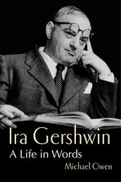 Ira Gershwin: A Life in Words