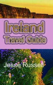 Ireland Travel Guide: The Heart of Europe Tourism