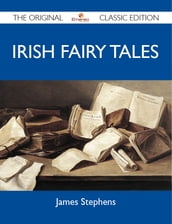 Irish Fairy Tales - The Original Classic Edition