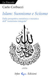 Islam: sunnismo e sciismo. Dalla prospettiva metafisica e iniziatica dell «esoterismo integrale»