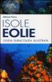 Isole Eolie. Guida subacquea illustrata