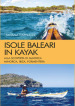 Isole baleari in kayak. Alla scoperta di Maiorca, Minorca, Ibiza e Formentera
