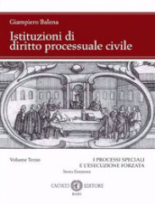 Istituzioni di diritto processuale civile. Nuova ediz.. 3: I processi speciali e l esecuzione forzata