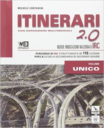 Itinerari di IRC 2.0. Vol. unico. Per le Scuole superiori. Con DVD. Con e-book. Con espansione online - M. Contadini