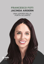 Jacinda Ardern. Una leader della porta accanto