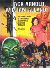 Jack Arnold, William Alland e il grande cinema di fantascienza dell Universal negli anni Cinquanta