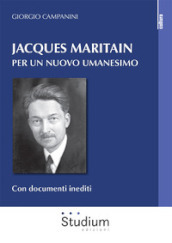 Jacques Maritain. Per un nuovo umanesimo