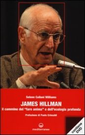 James Hillman. Il cammino del «fare anima» e dell ecologia profonda. Con DVD