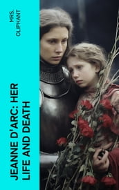 Jeanne D Arc: Her Life And Death